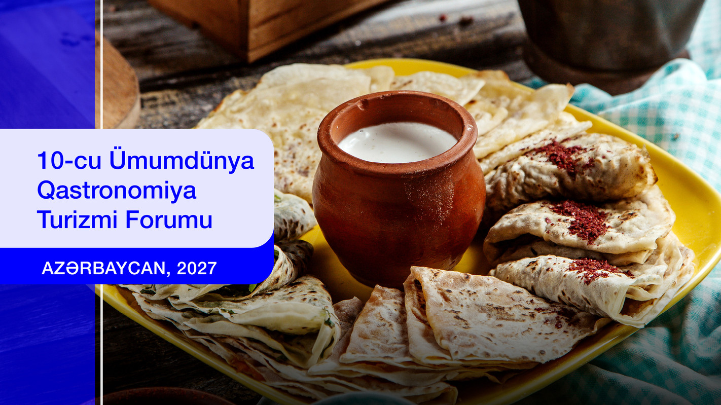 >Azərbaycan 10-cu Ümumdünya Qastronomiya Turizmi Forumuna ev sahibliyi edəcək